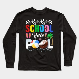 Bye Bye School Hello Pool, Funny Teacher Squad Vacation Long Sleeve T-Shirt